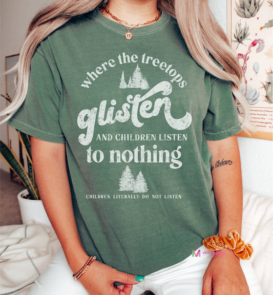 Treetops Glisten and Children Listen to Nothing Tee